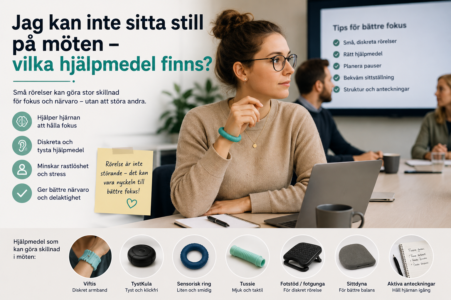 Illustration till NPFbutikens artikel "Jag kan inte sitta still på möten – vilka hjälpmedel finns?". Bilden visar en vuxen person som deltar i ett möte på en arbetsplats och använder ett diskret sensoriskt hjälpmedel för att lättare behålla koncentrationen. På bordet och runt personen illustreras olika typer av hjälpmedel som kan bidra till bättre fokus under möten, bland annat sensoriska hjälpmedel, ergonomiska lösningar, aktiva anteckningar och strategier för korta rörelsepauser. Bilden förmedlar att små, diskreta rörelser kan vara ett sätt att förbättra koncentrationen vid ADHD, autism eller andra former av rastlöshet. Artikeln beskriver hur hjälpmedel och enkla anpassningar kan göra det lättare att delta aktivt i möten, utbildningar och föreläsningar utan att störa omgivningen, med fokus på ökad delaktighet, arbetsmiljö och självreglering.